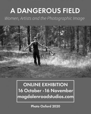 A DANGEROUS FIELD: Women, Artists and the Photographic Image Online Exhibition, 16 October - 16 Novemeber 2020, photography, arts, female, Feminism, Oxford, Oxfordshire, local, online exhibition, virtual, photography exhibition